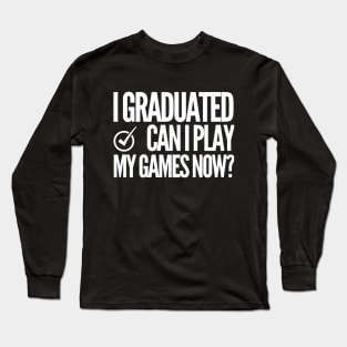 I graduated. Can i play my games now? Long Sleeve T-Shirt